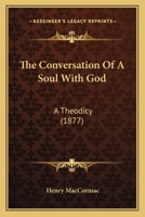The Conversation Of A Soul With God: A Theodicy 1165770288 Book Cover