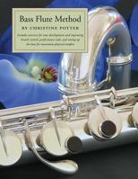 Bass Flute Method: Includes Exercises for Tone Development and Improving Breath Control, Performance AIDS and Setting Up the Bass for Maximum Physical Comfort. 1539768082 Book Cover