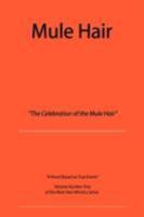 Mule Hair: The Celebration of the Mule Hair 0595486851 Book Cover