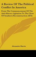 A Review of the Political Conflict in America: From the Commencement of the Anti-Slavery Agitation to the Close of Southern Reconstruction; Comprising Also a R�sum� of the Career of Thaddeus Stevens:  9353806976 Book Cover