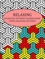 Relaxing Geometric Patterns Coloring Book Stress Relieving Patterns: Geometric Patterns Coloring Book Stress Relieving Designs that are Great for Relaxation. Perfect coloring book stress relieving Geo B088BF2GN3 Book Cover
