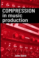 Compression in Music Production: All you need to know about Compression B0DS8RSZ68 Book Cover