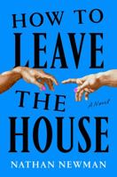 How to Leave the House: A Novel 0593654900 Book Cover