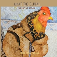 What the Cluck: The Price of Freedom B0GZ4NF4GW Book Cover