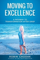 Moving To Excellence: A Pathway To Transformation After Grief 099870881X Book Cover