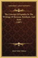 The Concept Of Equality In The Writings Of Rosseau, Bentham, And Kant (1907) 1104241471 Book Cover