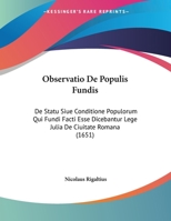 Observatio De Populis Fundis: De Statu Siue Conditione Populorum Qui Fundi Facti Esse Dicebantur Lege Julia De Ciuitate Romana 1104650827 Book Cover