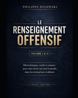 Le renseignement offensif : Volume I & II - Édition 2025-2026: 300 techniques, outils et astuces pour tout savoir sur tout le monde, dans les entreprises et ailleurs (French Edition) B0DTGKTRXH Book Cover