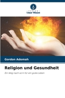 Religion und Gesundheit: Ein Weg nach vorn für ein gutes Leben 6205940019 Book Cover