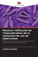 Mesurer l'efficacité de l'intensification de la recherche de cas de tuberculose (French Edition) 6207606361 Book Cover