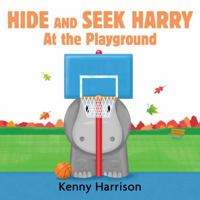 Hide and Seek Harry at the Playground 0763673471 Book Cover