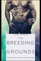 The Breeding Grounds: A Collection of Erotic Stories B09DJ5FMC1 Book Cover