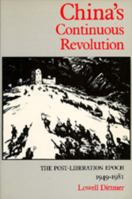 China's Continuous Revolution: The Post-Liberation Epoch, 1949-1981 0520056566 Book Cover