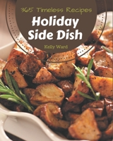 365 Timeless Holiday Side Dish Recipes: Unlocking Appetizing Recipes in The Best Holiday Side Dish Cookbook! B08GFZKN47 Book Cover