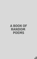 A Book Of Random Poems: About Life, Love, Healing & Growth B0BXNDMFZ9 Book Cover