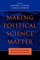 Making Political Science Matter: Debating Knowledge, Research, and Method 0814740332 Book Cover