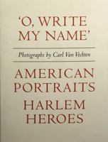 Carl Van Vechten: 'o, Write My Name': American Portraits, Harlem Heroes 0871300702 Book Cover