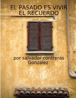 El Pasado Es Vivir El Recuerdo 1105664767 Book Cover