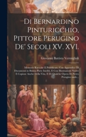 Di Bernardino Pinturicchio, pittore perugino de' secoli XV. XVI.: Memorie raccolte e pubblicate, con appendice di documenti in buona parte inediti, e ... di Pietro Perugino onde... 1020499028 Book Cover