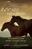 Horses with a Mission: Extraordinary True Stories of Equine Service 1577316487 Book Cover