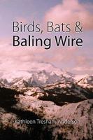 Birds, Bats & Baling Wire 0557061784 Book Cover