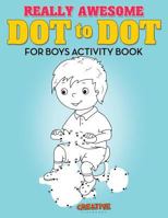 Really Awesome Dot to Dot for Boys Activity Book 1683234707 Book Cover