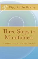 Three Steps to Mindfulness: Bringing Zen Awareness Into Your Life 1449988555 Book Cover