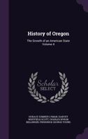 History of Oregon: The Growth of an American State; Volume 4 1273114078 Book Cover