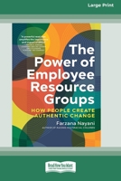 The Power of Employee Resource Groups: How People Create Authentic Change [Large Print 16 Pt Edition] 1038726468 Book Cover