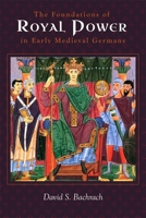 The Foundations of Royal Power in Early Medieval Germany: Material Resources and Governmental Administration in a Carolingian Successor State 1783277289 Book Cover