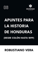 Apuntes para la historia de Honduras (Desde Colón hasta 1899) (Spanish Edition) B0DSCQFD2J Book Cover