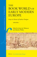 The Book World of Early Modern Europe Essays in Honour of Andrew Pettegree, Volume 2 9004518096 Book Cover