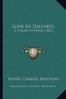 Love In Idleness: A Volume Of Poems 3744717240 Book Cover
