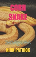 CORN SNAKE: Every Detailed Thing About Corn Snake. Their Behavior, Feeding, Housing, Temperature Reproduction And How To Take Good Care Of Them B08GV9NKNX Book Cover