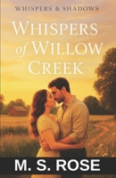Whispers of Willow Creek: A Small Town Tragic Romance Novel That Will Stay With You Long After The Last Page (Whispers and Shadows Duet) B0FR1R2DY5 Book Cover