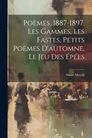 Po�mes, 1887-1897. Les Gammes, Les Fastes, Petits Po�mes d'Automne, Le Jeu Des �p�es 1021555495 Book Cover