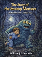 The Story of the Swamp Monster: As told by me - a little boy 1808406443 Book Cover