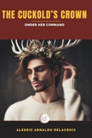 The Cuckold's Crown: Under Her Command (Secret passion) B0CQTYVK44 Book Cover