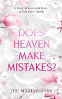 DOES HEAVEN MAKE MISTAKES?: A Story of Love and Loss... In Our Own Words B0G4GKFH5W Book Cover