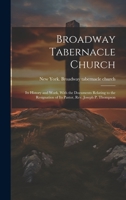 Broadway Tabernacle Church: Its History and Work, With the Documents Relating to the Resignation of Its Pastor, Rev. Joseph P. Thompson 1021128155 Book Cover