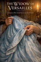 The Widow of Versailles: A Seamstress Who Stitched Secrets into Royal Gowns B0GWSKZD9V Book Cover