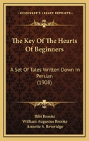 The Key Of The Hearts Of Beginners: A Set Of Tales Written Down In Persian 1241062811 Book Cover