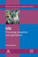 Silk: Processing, properties and applications 1782421556 Book Cover