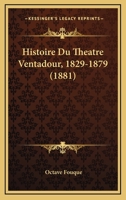 Histoire Du Tha(c)A[tre Ventadour. 1829-1879. Opa(c)Ra-Comique. (Ed.1881) 2012670954 Book Cover