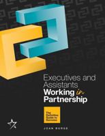 Executives & Assistants Working In Partnership: The Definitive Guide to Success 0985931655 Book Cover