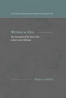 Within the Veil: The Ascension of the Son in the Letter to the Hebrews 194804837X Book Cover