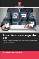 A escola, o meu segundo pai: Breves contributos para uma reflexão conjunta sobre a gestão da escola (Portuguese Edition) 6207037138 Book Cover