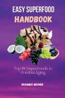 Easy Superfood Handbook: Top 10 Superfoods to Combat Aging B0BRH1H7FF Book Cover