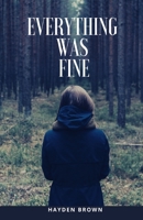 Everything Was Fine 1674926383 Book Cover