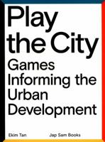 Play the City: Games Informing the Urban Development 9490322873 Book Cover